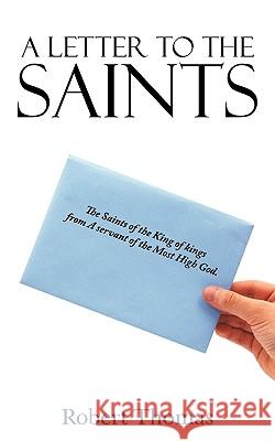 A Letter to the Saints Robert Thomas 9781449019280 Authorhouse