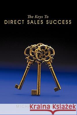 The Keys To Direct Sales Success Michael J. Manley 9781449019600 Authorhouse