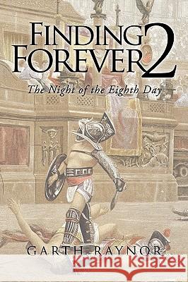 Finding Forever 2: The Night of the Eighth Day Raynor, Garth 9781449019969