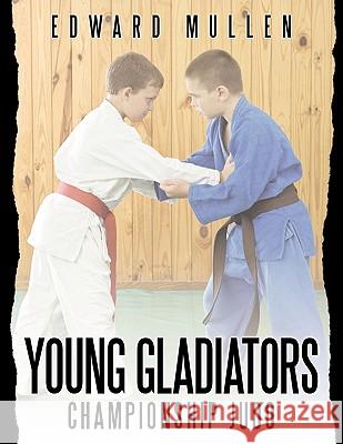 Young Gladiators: Championship Judo Mullen, Edward 9781449020163