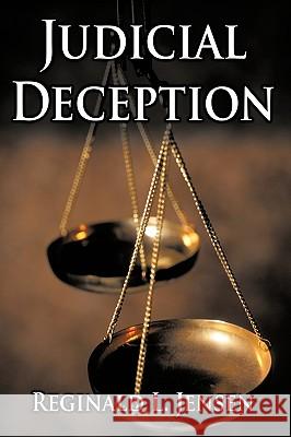 Judicial Deception Reginald L. Jensen 9781449020187 Authorhouse