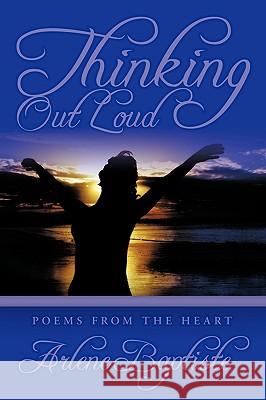 Thinking Out Loud: Poems from the Heart Baptiste, Arlene 9781449020941