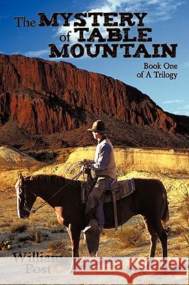 The Mystery of Table Mountain: Book One of a Trilogy Post, William, Jr. 9781449021184