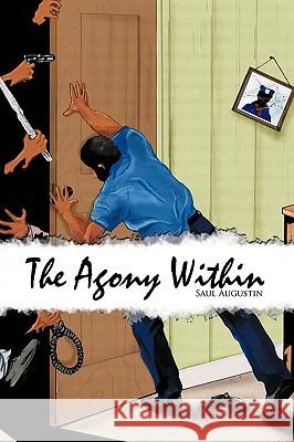 The Agony Within Saul Augustin 9781449021313