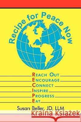 Recipe For Peace Now: Reach Out, Encourage, Connect, Inspire, Progress, Eat Beller, Jd LLM 9781449021412