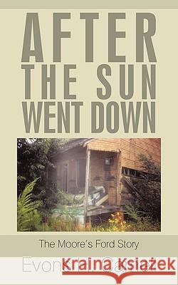 After the Sun Went Down: The True Moore's Ford Story Carnell, Evons H. 9781449021665 AUTHORHOUSE