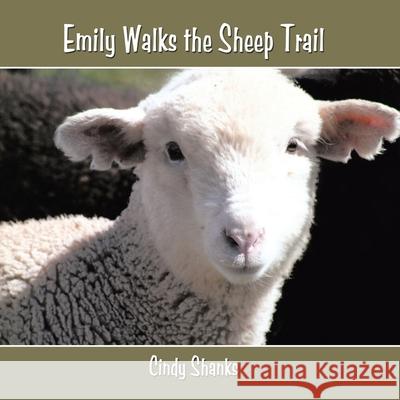 Emily Walks the Sheep Trail Cindy Shanks 9781449022082 Authorhouse