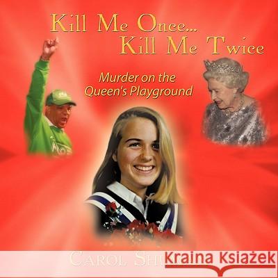 Kill Me Once...Kill Me Twice: Murder on the Queen's Playground Shuman, Carol 9781449022105 Authorhouse