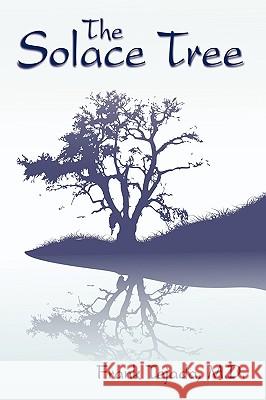 The Solace Tree M. D. Frank Tejada 9781449022754 Authorhouse