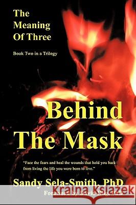 The Meaning of Three: Behind the Mask Sela-Smith, Sandy 9781449023171 