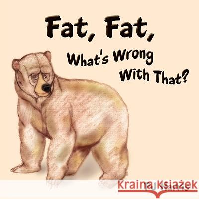 Fat, Fat, What's Wrong With That?: The Importance of Diet and Exercise Harris, Pj 9781449023454