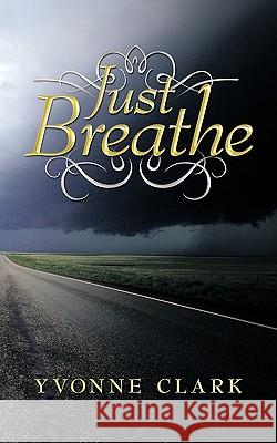 Just Breathe Yvonne Clark 9781449025021