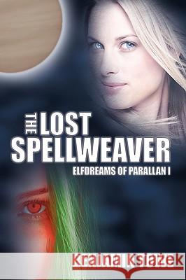 The Lost Spellweaver: Elfdreams of Parallan I Towe, Benjamin 9781449025397