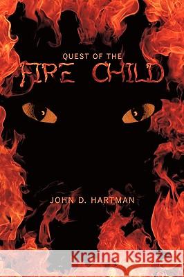 Quest of the Fire Child John D. Hartman 9781449025786