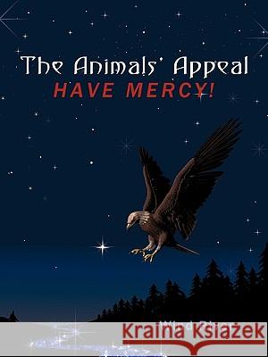 The Animals' Appeal: Have Mercy! Wind River, River 9781449026004 Authorhouse