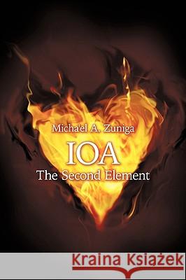 Ioa: The Second Element Zuniga, Michael A. 9781449026134 Authorhouse