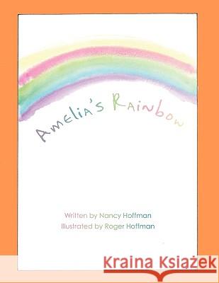 Amelia's Rainbow Nancy Hoffman 9781449026776 Authorhouse