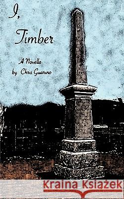 I, Timber: A Novella Guarino, Chris 9781449026813