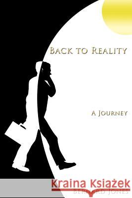 Back to Reality: A Journey Jones, Bernard 9781449027254