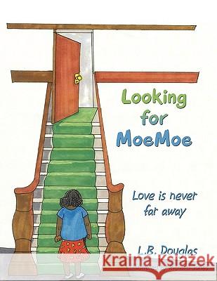 Looking for Moemoe: Love Is Never Far Away Douglas, L. B. 9781449027681 Authorhouse