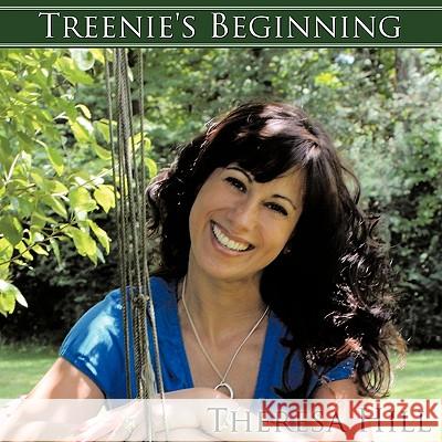 Treenie's Beginning Theresa Hill 9781449027919 Authorhouse