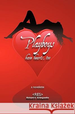 Playboys Have Hearts, Too Richard E. Schingoethe 9781449028688 Authorhouse
