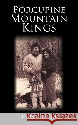 Porcupine Mountain Kings James A. Kayzar 9781449028695 Authorhouse