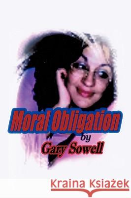 Moral Obligation Gary Sowell 9781449028770 Authorhouse