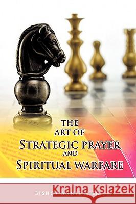 The Art of Strategic Prayer and Spiritual Warfare Njeri, Bishop Annie 9781449028930 Authorhouse