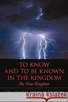 To Know And To Be Known In The Kingdom: The Now Kingdom Lawson, (Dr ). Pastor James M. 9781449029449 Authorhouse