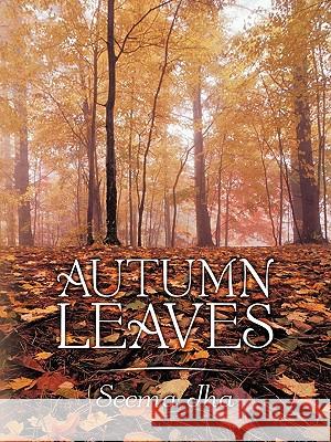 Autumn Leaves Seema Jha 9781449030087 Authorhouse