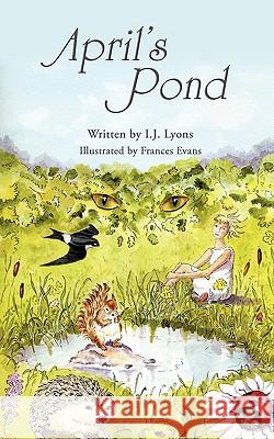 April's Pond I. J. Lyons 9781449030667 Authorhouse