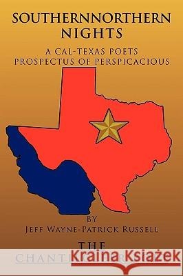 Southernnorthern Nights: A Cal-Texas Poets Prospectus of Perspicacious Russell, Jeff Wayne-Patrick 9781449030919