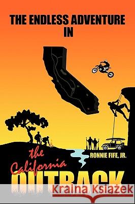 The Endless Adventure in the California Outback Jr. Ronnie Fife 9781449031565 Authorhouse