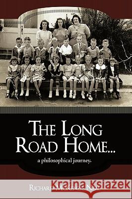 The Long Road Home...: a philosophical journey. Neal, Richard McKenzie 9781449031855 Authorhouse