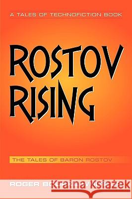 Rostov Rising: The Tales of Baron Rostov White, Roger Bourke, Jr. 9781449032234