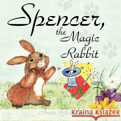 Spencer, The Magic Rabbit Anne Giordano 9781449032968