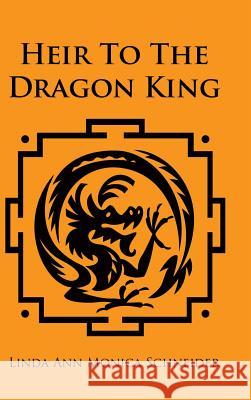 Heir to the Dragon King Schneider, Linda Ann Monica 9781449033200 Authorhouse
