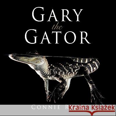 Gary the Gator Connie Ryan 9781449033293