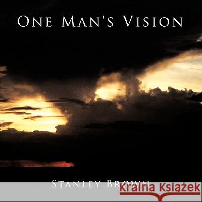 One Man's Vision Stanley Brown 9781449033903