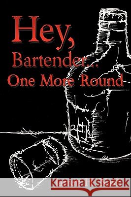Hey, Bartender...One More Round Jarrett H. Nash 9781449034641