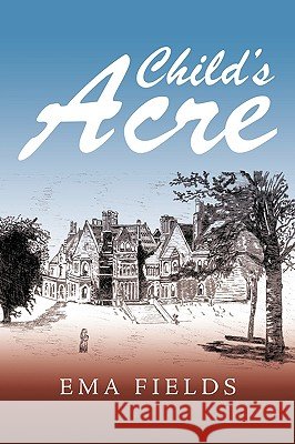 Child's Acre Ema Fields 9781449034733 Authorhouse