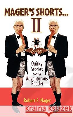 Mager's Shorts II: Quirky Stories for the Adventurous Reader Mager, Robert F. 9781449035372
