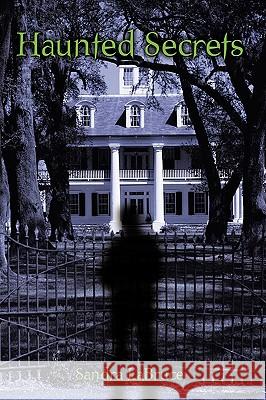 Haunted Secrets Sandra Labruce 9781449035402 Authorhouse