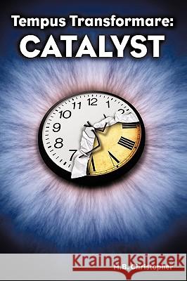 Tempus Transformare: Catalyst Christopher, M. B. 9781449035433 Authorhouse