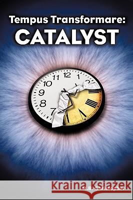 Tempus Transformare: Catalyst Christopher, M. B. 9781449035440 Authorhouse