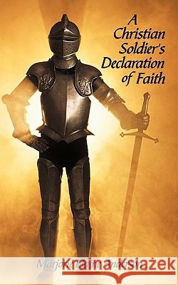 A Christian Soldier's Declaration of Faith Marjorie Elaine Anderson 9781449035976