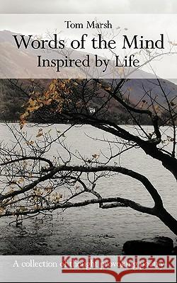 Words of the Mind: Inspired by Life Marsh, Tom 9781449036249 Authorhouse