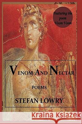 Venom and Nectar Stefan Lowry 9781449036713 Authorhouse