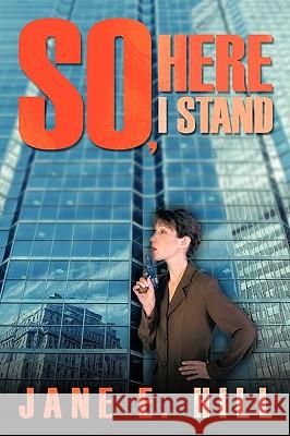 So, Here I Stand Jane E. Hill 9781449037178 Authorhouse